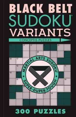 Black Belt Sudoku Variants: 300 Puzzles by Conceptis Puzzles