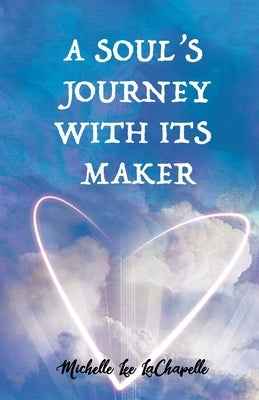 A Soul's Journey With It's Maker by LaChapelle, Michelle