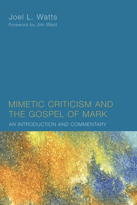 Mimetic Criticism and the Gospel of Mark by Watts, Joel L.