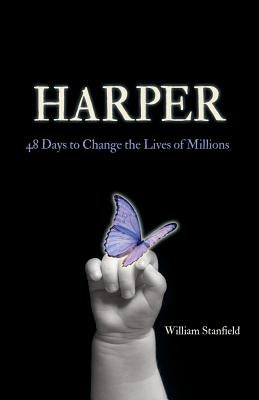 Harper: 48 Days to Change the Lives of Millions by Stanfield, William