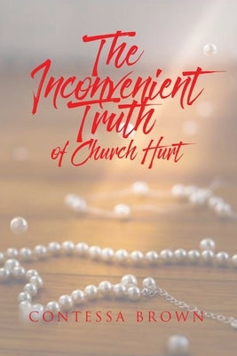 The Inconvenient Truth of Church Hurt by Brown, Contessa