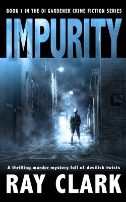 Impurity: A thrilling murder mystery full of devilish twists by Clark, Ray