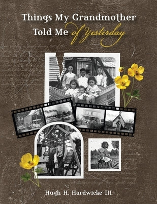 Things My Grandmother Told Me of Yesterday by Hardwicke, Hugh Hunter