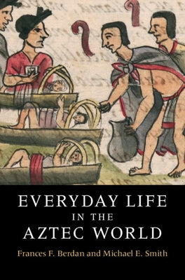 Everyday Life in the Aztec World by Berdan, Frances F.