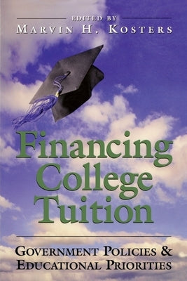 Financing College Tuition: Government Policies and Educational Priorities by Kosters, Marvin H.