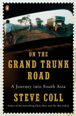 On the Grand Trunk Road: A Journey Into South Asia by Coll, Steve
