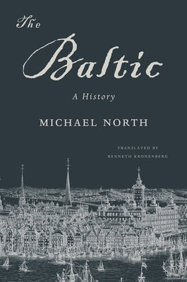 The Baltic: A History by North, Michael