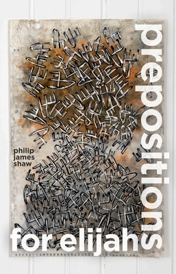 Prepositions for Elijah by Shaw, Philip James
