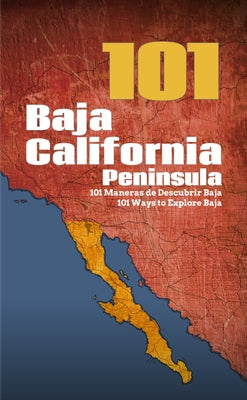 Baja California Peninsula 101: 101 Ways to Explore Baja by FÃ©lix, Reyna Jaime