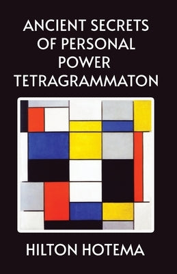 Ancient Secrets of Personal Power Tetragrammaton by By Hilton Hotema