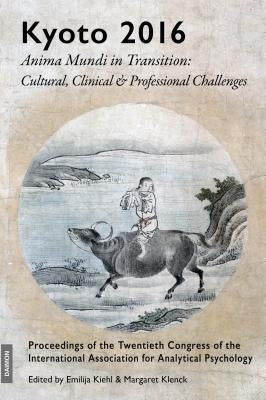 Kyoto 2016 - Anima Mundi in Transition: Cultural, Clinical & Professional Challenges by Klenck, Margaret
