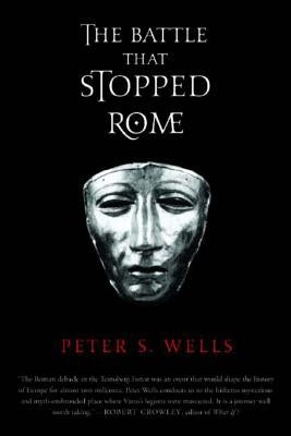 The Battle That Stopped Rome: Emperor Augustus, Arminius, and the Slaughter of the Legions in the Teutoburg Forest by Wells, Peter S.
