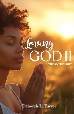 Loving God II the Anthology by Tarver, Deborah L.