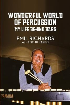 Wonderful World of Percussion: My Life Behind Bars by Richards, Emil