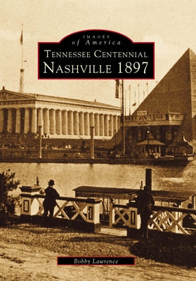 Tennessee Centennial: Nashville 1897 by Lawrence, Bobby E.