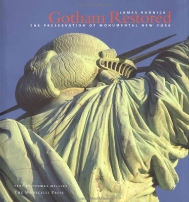 Gotham Restored: The Preservation of Monumental New York by Rudnick, James