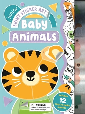 Junior Shiny Sticker Art: Baby Animals: With 12 Easy-To-Make Sticker Mosaics by Igloobooks
