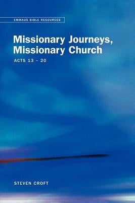 Emmaus Bible Resources: Missionary Journeys, Missionary Church (Acts 13-20) by Croft, Steven
