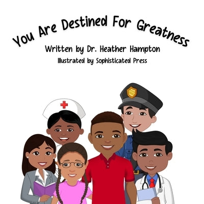 You Are Destined For Greatness by Hampton, Heather