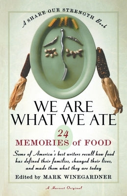 We Are What We Ate: 24 Memories of Food, a Share Our Strength Book by Winegardner, Mark