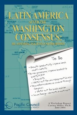 Latin America after the Washington Consensus: Re-assessing Policies and Priorities by International Policy, Pacific Council on