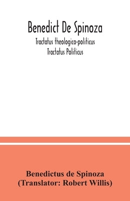 Benedict De Spinoza; Tractatus theologico-politicus; Tractatus Politicus by de Spinoza, Benedictus