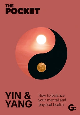 The Pocket Yin & Yang: How to Balance Your Mental and Physical Health by Gemini
