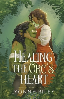 Healing the Orc's Heart by Riley, Lyonne