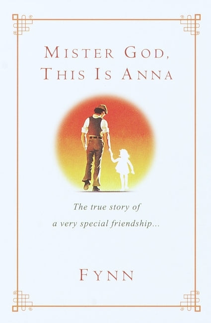 Mister God, This Is Anna: Mister God, This Is Anna: The True Story of a Very Special Friendship by Fynn