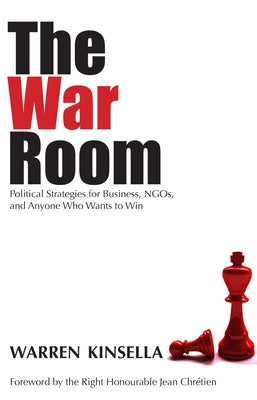 The War Room: Political Strategies for Business, NGOs, and Anyone Who Wants to Win by Kinsella, Warren