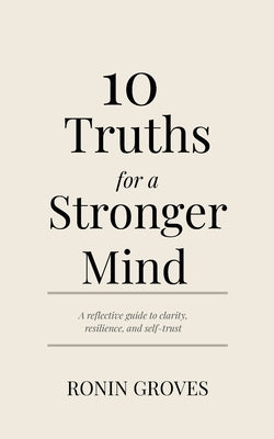 10 Truths for a Stronger Mind by Groves, Ronin