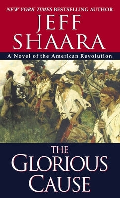 The Glorious Cause by Shaara, Jeff