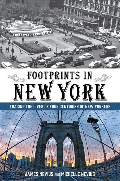 Footprints in New York: Tracing The Lives Of Four Centuries Of New Yorkers by Nevius, James