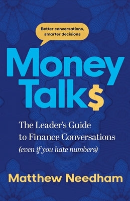 Money Talks: The Leader's Guide to Finance Conversations (even if you hate numbers) by Needham, Matthew