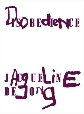 Jacqueline de Jong: Disobedience by de Jong, Jacqueline