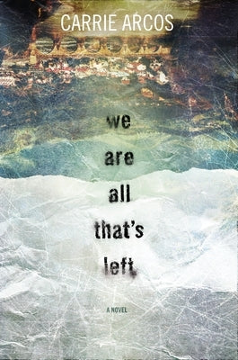 We Are All That's Left by Arcos, Carrie