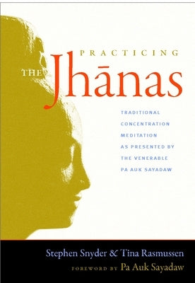 Practicing the Jhanas: Traditional Concentration Meditation as Presented by the Venerable Pa Auk Sayada W by Rasmussen, Tina