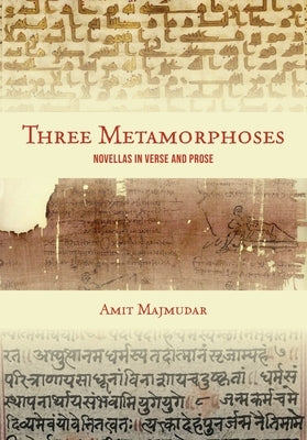 Three Metamorphoses: Novellas in Verse and Prose by Majmudar, Amit