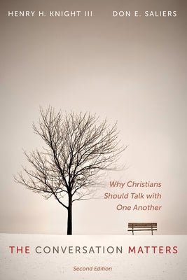 The Conversation Matters, Second Edition: Why Christians Should Talk with One Another by Knight, Henry H.