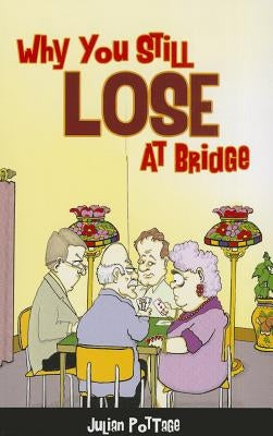Why You Still Lose at Bridge by Pottage, Julian