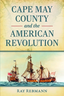 Cape May County and the American Revolution by Rebmann, Ray