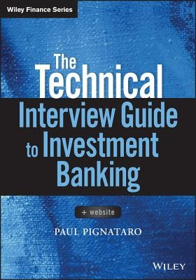 The Technical Interview Guide to Investment Banking, + Website by Pignataro, Paul