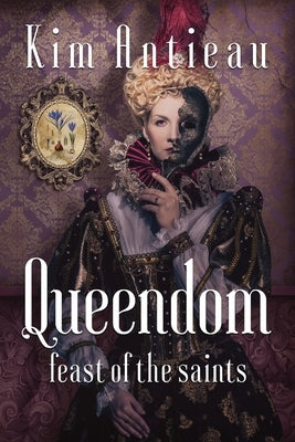 Queendom: Feast of the Saints by Antieau, Kim