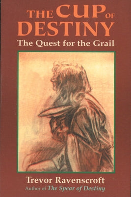 The Cup of Destiny: The Quest for the Grail by Ravenscroft, Trevor