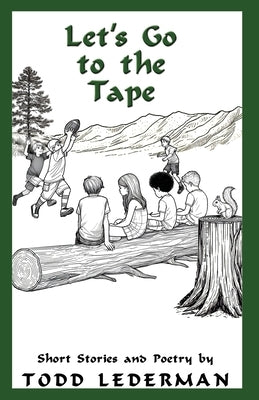 Let's Go to the Tape: Short Stories and Poetry by Lederman, Todd