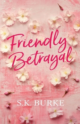 Friendly Betrayal by Burke, S. K.