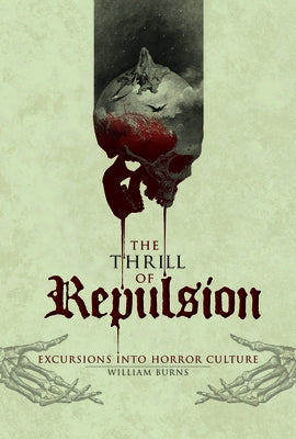 The Thrill of Repulsion: Excursions Into Horror Culture by Burns, William