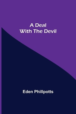 A Deal with The Devil by Eden Phillpotts