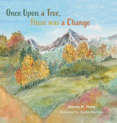 Once Upon a Tree, There was a Change by Holm, Marcia M.