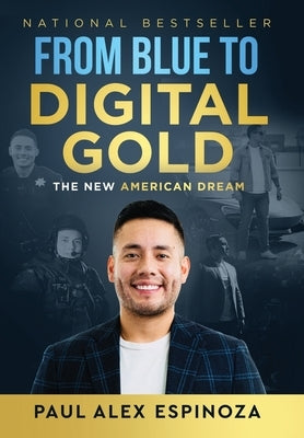 From Blue to Digital Gold: The New American Dream by Espinoza, Paul Alex